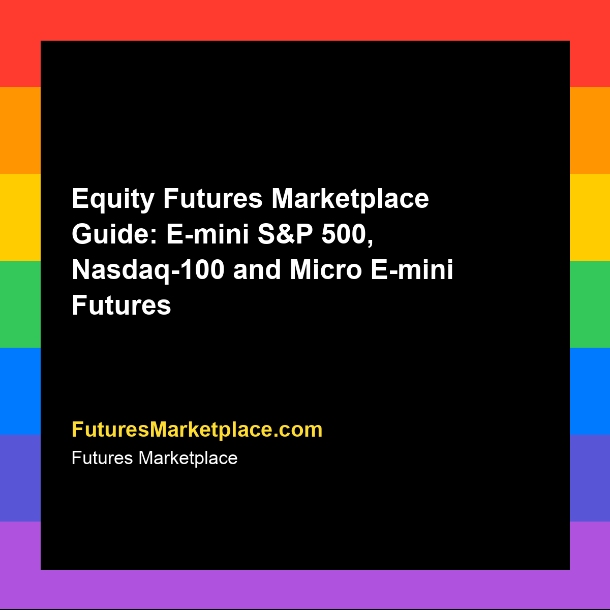 Equity Futures Marketplace Guide: E-mini S&P 500, Nasdaq-100 and Micro E-mini Futures