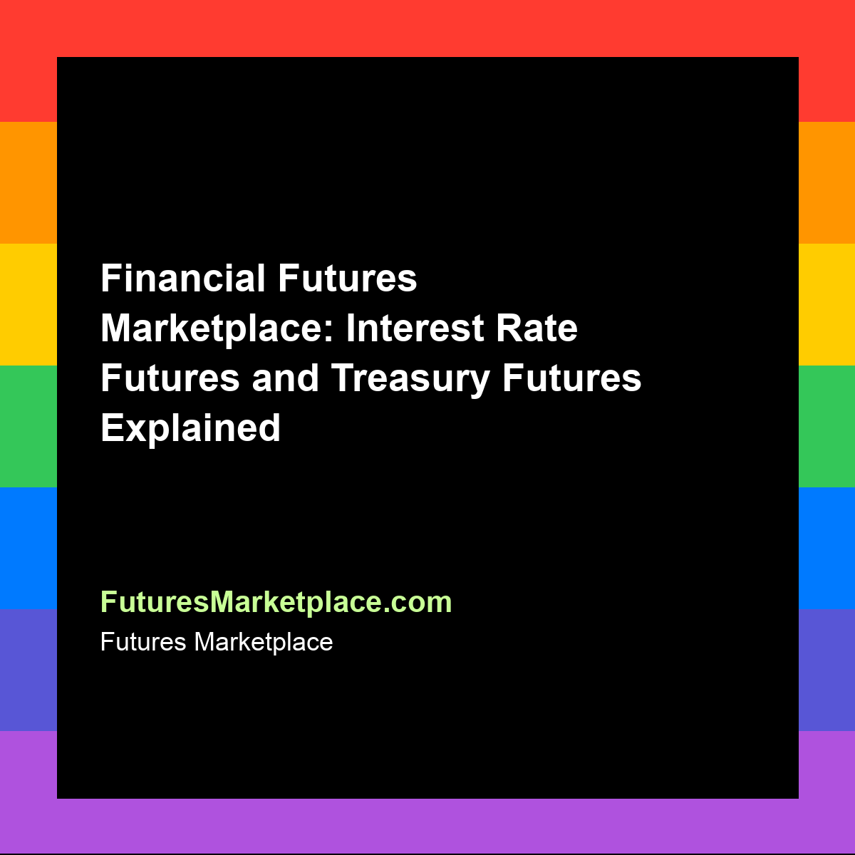Financial Futures Marketplace: Interest Rate Futures and Treasury Futures Explained